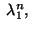 $ \;\lambda_1^n,\;$