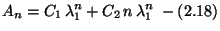 $\displaystyle A_n=C_1\,\lambda_1^n+C_2\,n\,\lambda_1^n\;-\eqno{(2.18)}$