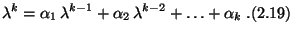 $\displaystyle \lambda^k=\alpha_1\,\lambda^{k-1}+\alpha_2\,\lambda^{k-2}+\ldots +\alpha_k\;.\eqno{(2.19)}$