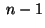 $ \;n-1$
