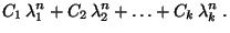 $\displaystyle C_1\,\lambda_1^n+C_2\,\lambda_2^n+\ldots +C_k\,\lambda_k^n\;.$