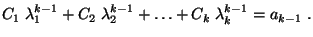 $\displaystyle C_1\;\lambda_1^{k-1}+C_2\;\lambda_2^{k-1}+\ldots +C_k\;\lambda_k^{k-1}=a_{k-1}\;.$