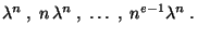 $\displaystyle \lambda^n\;,\;n\,\lambda^n\;,\;\ldots\;,\;n^{e-1}\lambda^n\;.$