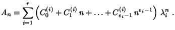 $\displaystyle A_n =\sum_{i=1}^r\left(C_0^{(i)}+C_1^{(i)}\,n+\ldots + C_{e_i-1}^{(i)}\,n^{e_i-1}\right)\,\lambda_i^n\;.$