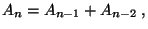 $\displaystyle A_n=A_{n-1}+A_{n-2}\;,$