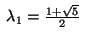 $ \;\lambda_1=\frac {1+\sqrt{5}}2\;$