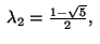 $ \;\lambda_2=\frac {1-\sqrt{5}}2,\;$