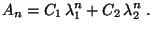 $\displaystyle A_n=C_1\,\lambda_1^n+C_2\,\lambda_2^n\;.$
