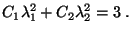$\displaystyle C_1\lambda_1^2+C_2\lambda_2^2=3\;.$