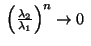 $ \;\left(\frac {\lambda_2}{\lambda_1}\right)^n\to 0\;$