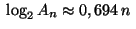 $ \;{\rm log}_2\,A_n\approx 0,694\,n\;$