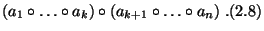 $\displaystyle (a_1\circ \ldots\circ a_k)\circ (a_{k+1}\circ \ldots\circ a_n)\;.\eqno{(2.8)}$