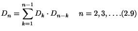 $\displaystyle D_n=\sum_{k=1}^{n-1} D_k\cdot D_{n-k}\;\quad n=2,3,\ldots.\eqno{(2.9)}$