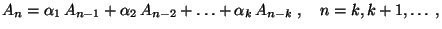 $\displaystyle A_n=\alpha_1\,A_{n-1}+\alpha_2\,A_{n-2}+\ldots +\alpha_k\,A_{n-k}\;,\quad n=k,k+1,\ldots\;,$