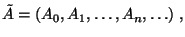 $\displaystyle \tilde A=(A_0,A_1,\ldots ,A_n,\ldots )\;,$