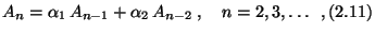 $\displaystyle A_n=\alpha_1\,A_{n-1}+\alpha_2\,A_{n-2}\;,\quad n=2,3,\ldots\;\;,\eqno{(2.11)}$