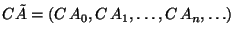 $\displaystyle C\tilde A=(C\,A_0,C\,A_1,\ldots ,C\,A_n,\ldots )\;$