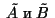 $ \;\tilde A\;\hbox{и}\;\tilde B\;$