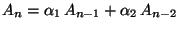 $\displaystyle A_n=\alpha_1\,A_{n-1}+\alpha_2\,A_{n-2}$