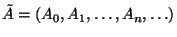 $\displaystyle \tilde A=(A_0,A_1,\ldots ,A_n,\ldots )$