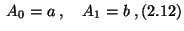 $\displaystyle \;A_0=a\;,\quad A_1=b\;,\eqno{(2.12)}$