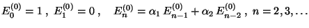 $\displaystyle E^{(0)}_0=1\;,\;E^{(0)}_1=0\;,\quad E^{(0)}_n=\alpha_1\,E^{(0)}_{n-1}+\alpha_2\,E^{(0)}_{n-2}\;,\; n=2,3,\ldots$