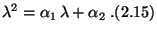 $\displaystyle \lambda^2=\alpha_1\,\lambda+\alpha_2\;.\eqno{(2.15)}$