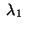 $ \;\lambda_1\;$