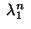 $ \;\lambda_1^n\;$