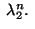 $ \;\lambda_2^n.\;$