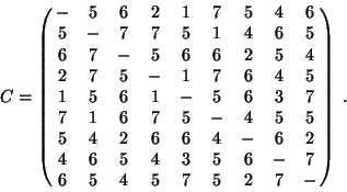 \begin{displaymath}C=\pmatrix{-&5&6&2&1&7&5&4&6\cr
5&-&7&7&5&1&4&6&5\cr
6&7&-&...
...&6&6&4&-&6&2\cr
4&6&5&4&3&5&6&-&7\cr
6&5&4&5&7&5&2&7&-\cr}\;.\end{displaymath}