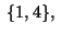 $\;\{1,4\},\;$
