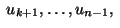 $\;u_{k+1},\ldots ,u_{n-1},\;$