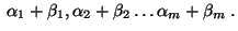 $\;\alpha_1+\beta_1,\alpha_2+\beta_2\ldots \alpha_m+\beta_m\;.$