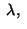 $\;\lambda,\;$