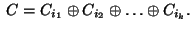 $\;C=C_{i_1}\oplus C_{i_2}\oplus\ldots\oplus C_{i_k}.$