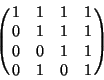 \begin{displaymath}\pmatrix{1&1&1&1\cr0&1&1&1\cr0&0&1&1\cr0&1&0&1\cr}\end{displaymath}