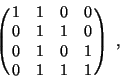 \begin{displaymath}\pmatrix{1&1&0&0\cr0&1&1&0\cr0&1&0&1\cr0&1&1&1\cr}\;,\end{displaymath}