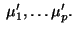 $\;\mu_1',\ldots \mu_p'.\;$