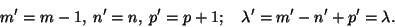 \begin{displaymath}m' = m -1,\; n' = n,\; p' = p+1;\quad \lambda'=m'-n'+p'=\lambda.\end{displaymath}