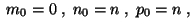$\;m_0=0\;,\;n_0=n\;,\;p_0=n\;,$