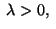 $\;\lambda >0,\;$