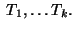 $\;T_1,\ldots T_k.\;$