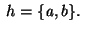 $\;h=\{а,b\}.\;$